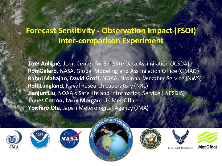 Forecast Sensitivity - Observation Impact (FSOI) Inter-comparison Experiment Tom Auligné, Joint Center for Satellite