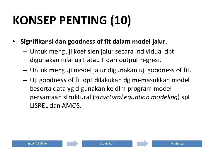 KONSEP PENTING (10) • Signifikansi dan goodness of fit dalam model jalur. – Untuk
