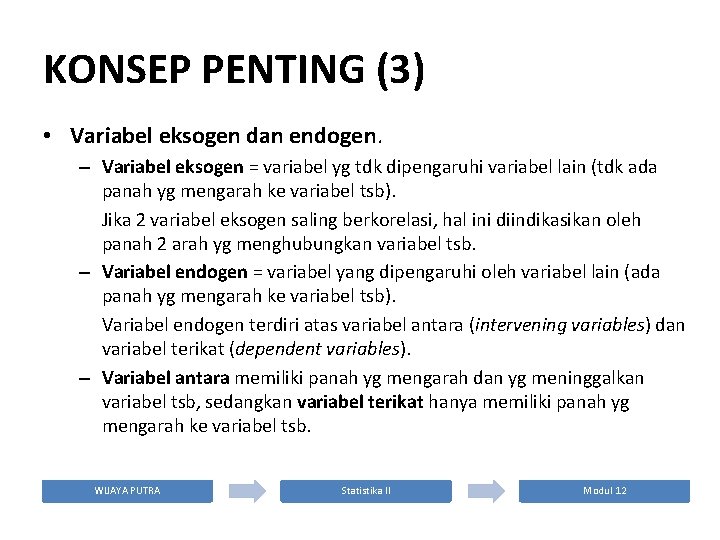 KONSEP PENTING (3) • Variabel eksogen dan endogen. – Variabel eksogen = variabel yg