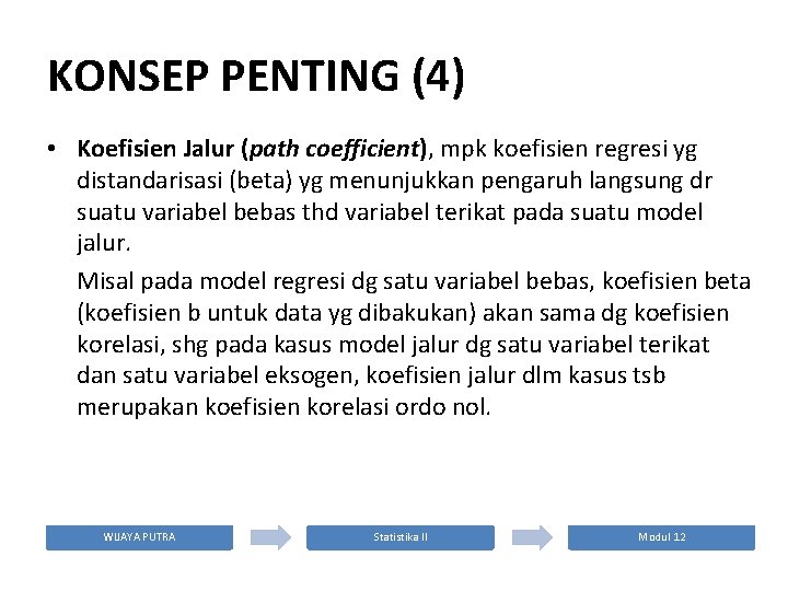 KONSEP PENTING (4) • Koefisien Jalur (path coefficient), mpk koefisien regresi yg distandarisasi (beta)