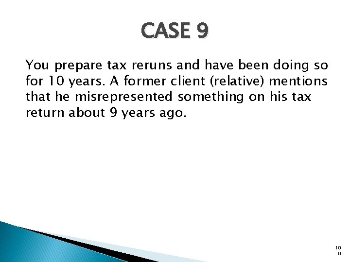 CASE 9 You prepare tax reruns and have been doing so for 10 years.