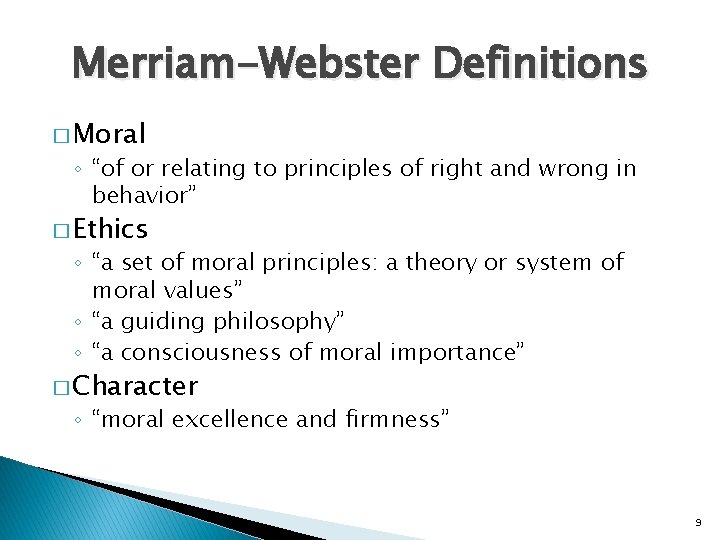 Merriam-Webster Definitions � Moral ◦ “of or relating to principles of right and wrong