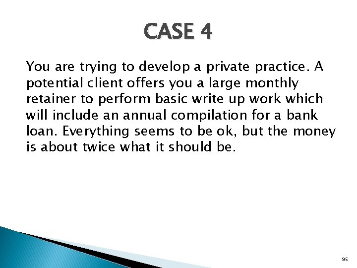 CASE 4 You are trying to develop a private practice. A potential client offers