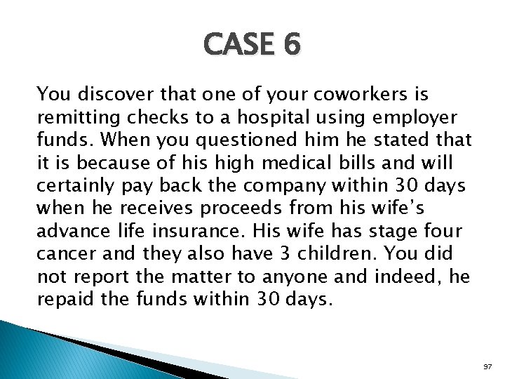 CASE 6 You discover that one of your coworkers is remitting checks to a