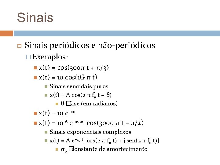 Sinais periódicos e não-periódicos � Exemplos: x(t) = cos(300π t + π/3) x(t) = Sinais periódicos e não-periódicos � Exemplos: x(t) = cos(300π t + π/3) x(t) =