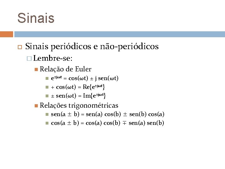 Sinais periódicos e não-periódicos � Lembre-se: Relação de Euler e±jωt = cos(ωt) ± j Sinais periódicos e não-periódicos � Lembre-se: Relação de Euler e±jωt = cos(ωt) ± j