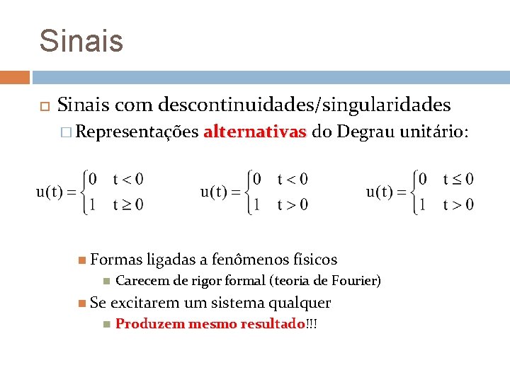 Sinais com descontinuidades/singularidades � Representações Formas Se alternativas do Degrau unitário: ligadas a fenômenos Sinais com descontinuidades/singularidades � Representações Formas Se alternativas do Degrau unitário: ligadas a fenômenos