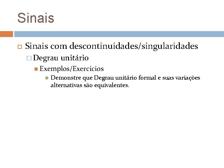 Sinais com descontinuidades/singularidades � Degrau unitário Exemplos/Exercícios Demonstre que Degrau unitário formal e suas Sinais com descontinuidades/singularidades � Degrau unitário Exemplos/Exercícios Demonstre que Degrau unitário formal e suas