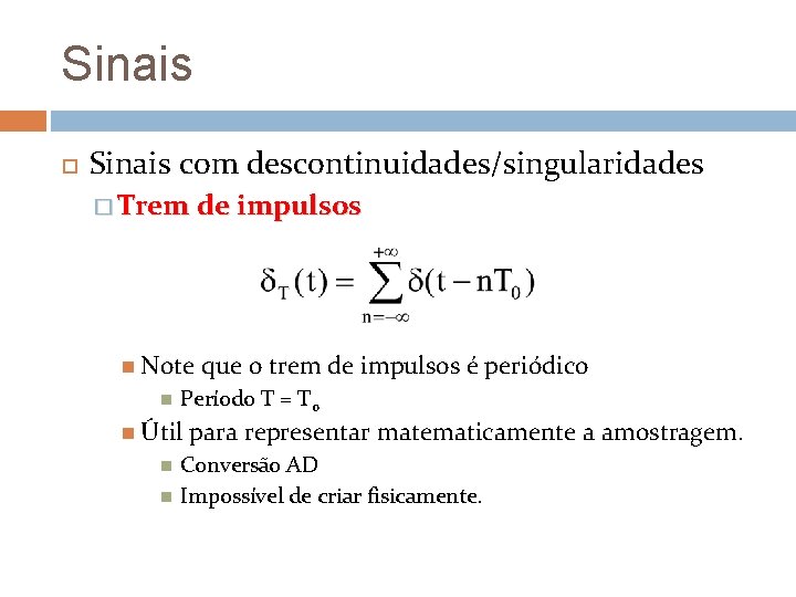 Sinais com descontinuidades/singularidades � Trem de impulsos Note Período T = T 0 Útil Sinais com descontinuidades/singularidades � Trem de impulsos Note Período T = T 0 Útil
