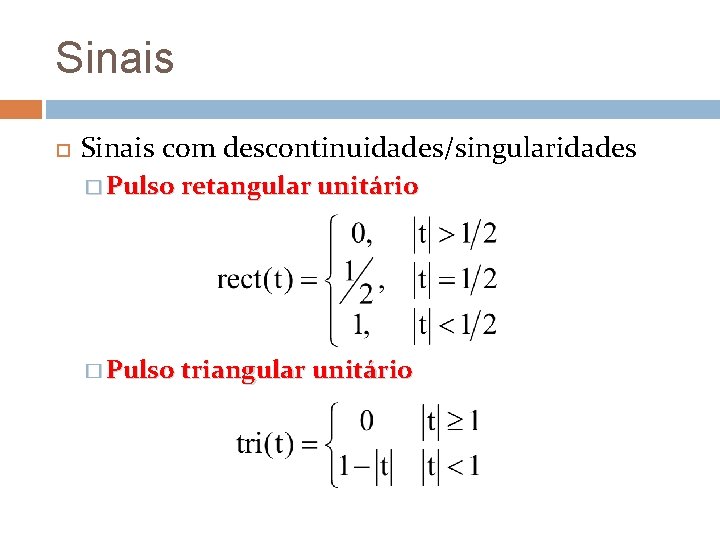 Sinais com descontinuidades/singularidades � Pulso retangular unitário � Pulso triangular unitário Sinais com descontinuidades/singularidades � Pulso retangular unitário � Pulso triangular unitário