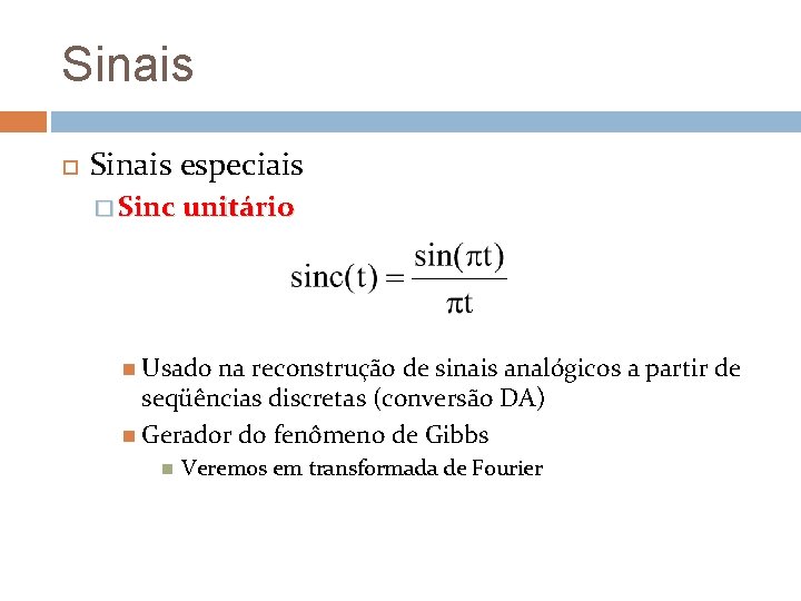 Sinais especiais � Sinc unitário Usado na reconstrução de sinais analógicos a partir de Sinais especiais � Sinc unitário Usado na reconstrução de sinais analógicos a partir de