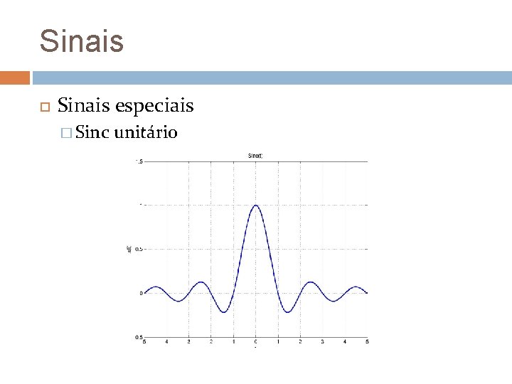 Sinais especiais � Sinc unitário Sinais especiais � Sinc unitário