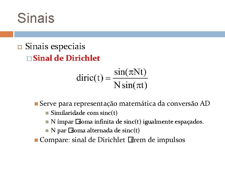 Sinais especiais � Sinal de Dirichlet Serve para representação matemática da conversão AD Similaridade Sinais especiais � Sinal de Dirichlet Serve para representação matemática da conversão AD Similaridade