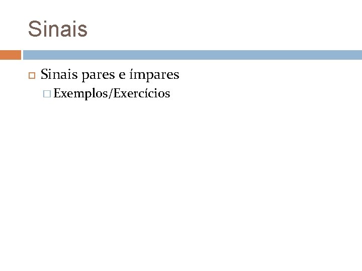 Sinais pares e ímpares � Exemplos/Exercícios Sinais pares e ímpares � Exemplos/Exercícios
