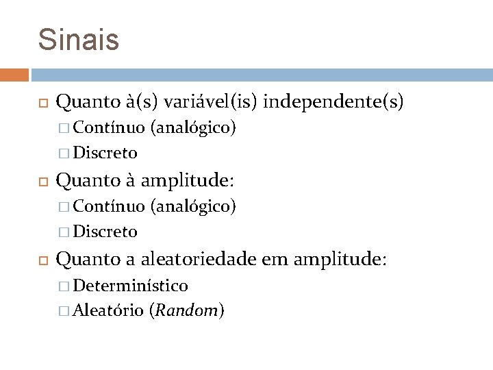 Sinais Quanto à(s) variável(is) independente(s) � Contínuo (analógico) � Discreto Quanto à amplitude: � Sinais Quanto à(s) variável(is) independente(s) � Contínuo (analógico) � Discreto Quanto à amplitude: �