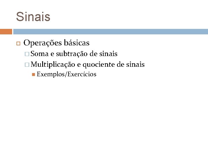 Sinais Operações básicas � Soma e subtração de sinais � Multiplicação e quociente de Sinais Operações básicas � Soma e subtração de sinais � Multiplicação e quociente de