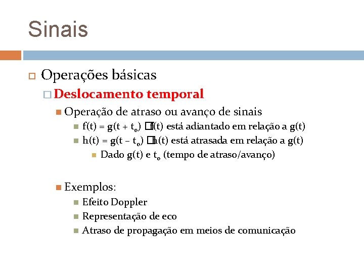 Sinais Operações básicas � Deslocamento temporal Operação de atraso ou avanço de sinais f(t) Sinais Operações básicas � Deslocamento temporal Operação de atraso ou avanço de sinais f(t)
