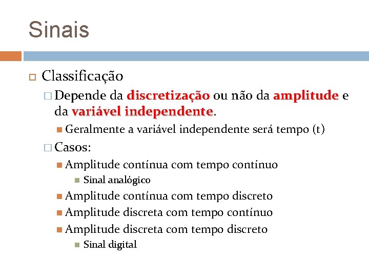 Sinais Classificação � Depende da discretização ou não da amplitude e da variável independente Sinais Classificação � Depende da discretização ou não da amplitude e da variável independente