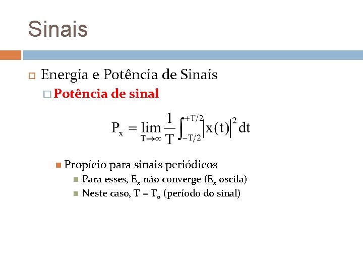 Sinais Energia e Potência de Sinais � Potência de sinal Propício para sinais periódicos Sinais Energia e Potência de Sinais � Potência de sinal Propício para sinais periódicos