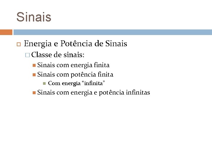 Sinais Energia e Potência de Sinais � Classe de sinais: Sinais com energia finita Sinais Energia e Potência de Sinais � Classe de sinais: Sinais com energia finita