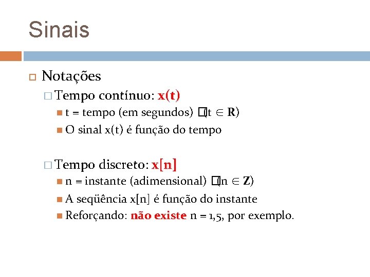 Sinais Notações � Tempo contínuo: x(t) = tempo (em segundos) �(t ∈ R) O Sinais Notações � Tempo contínuo: x(t) = tempo (em segundos) �(t ∈ R) O