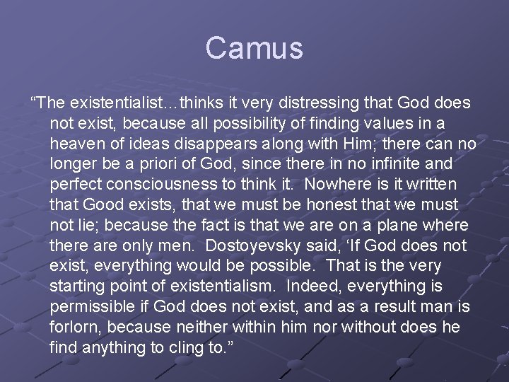 Camus “The existentialist…thinks it very distressing that God does not exist, because all possibility
