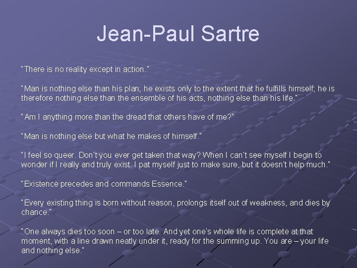 Jean-Paul Sartre “There is no reality except in action. ” “Man is nothing else