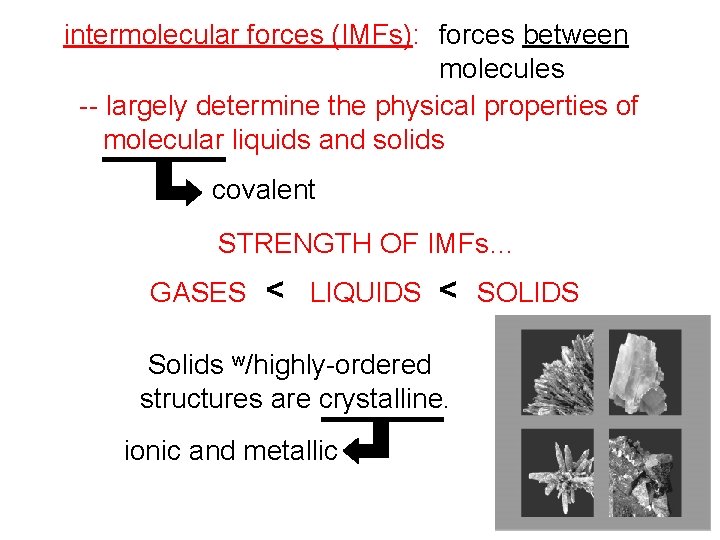 intermolecular forces (IMFs): forces between molecules -- largely determine the physical properties of molecular