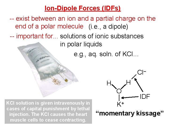 Ion-Dipole Forces (IDFs) -- exist between an ion and a partial charge on the