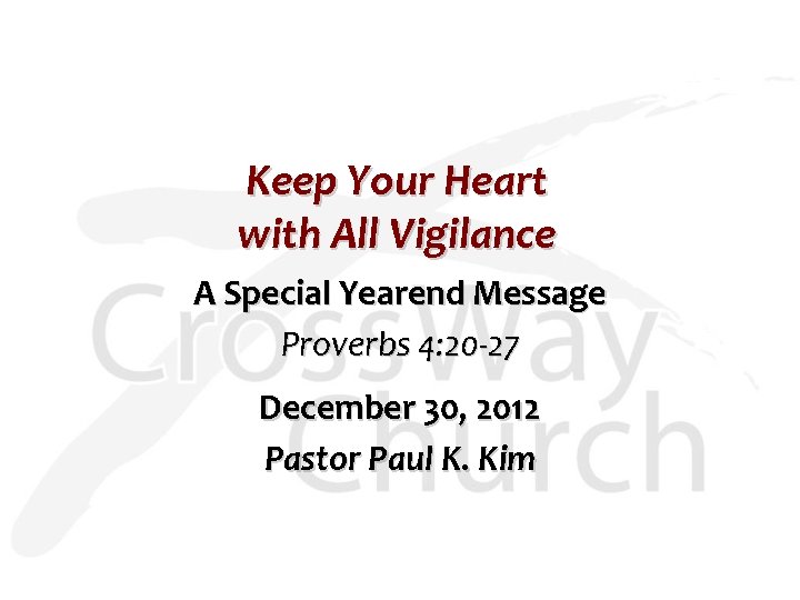 Keep Your Heart with All Vigilance A Special Yearend Message Proverbs 4: 20 -27