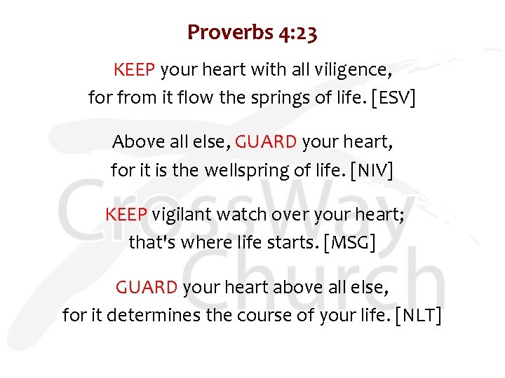 Proverbs 4: 23 KEEP your heart with all viligence, for from it flow the