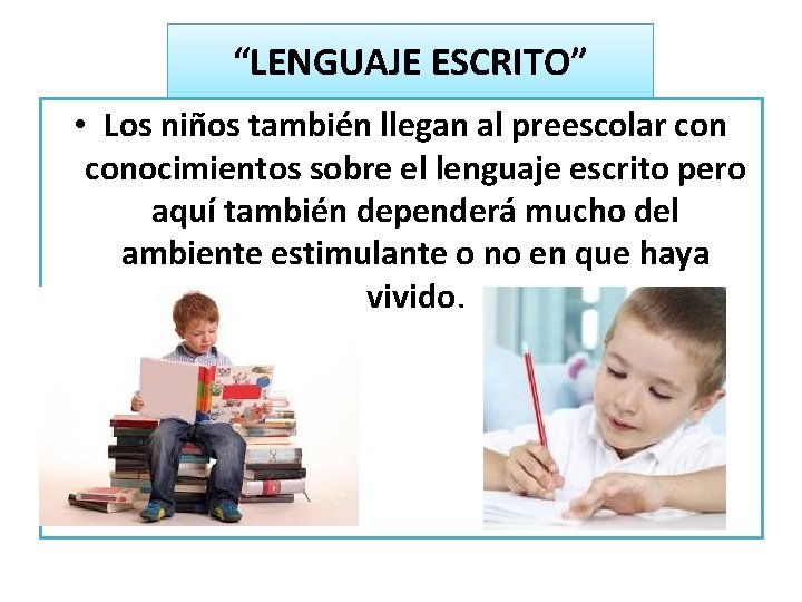 “LENGUAJE ESCRITO” • Los niños también llegan al preescolar conocimientos sobre el lenguaje escrito