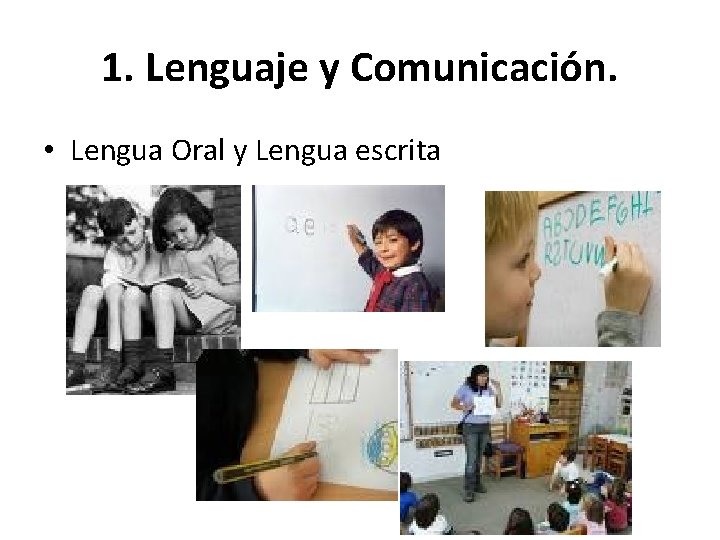 1. Lenguaje y Comunicación. • Lengua Oral y Lengua escrita 