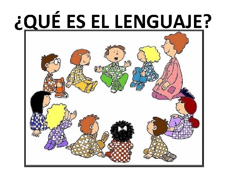 ¿QUÉ ES EL LENGUAJE? 