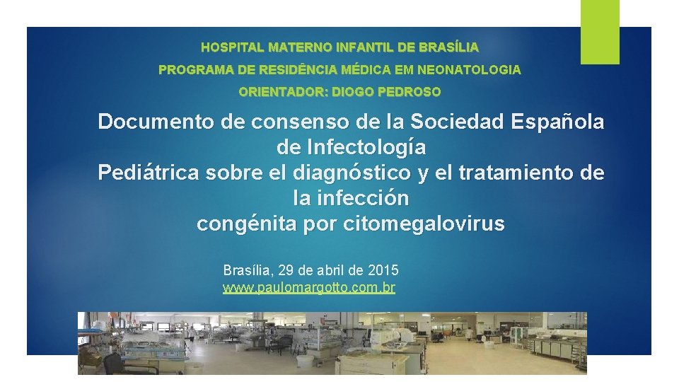 HOSPITAL MATERNO INFANTIL DE BRASÍLIA PROGRAMA DE RESIDÊNCIA MÉDICA EM NEONATOLOGIA ORIENTADOR: DIOGO PEDROSO