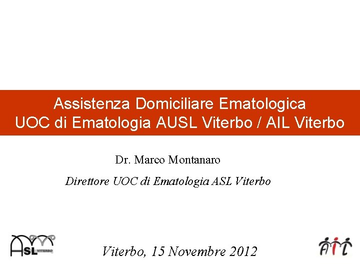 Assistenza Domiciliare Ematologica UOC di Ematologia AUSL Viterbo / AIL Viterbo Dr. Marco Montanaro