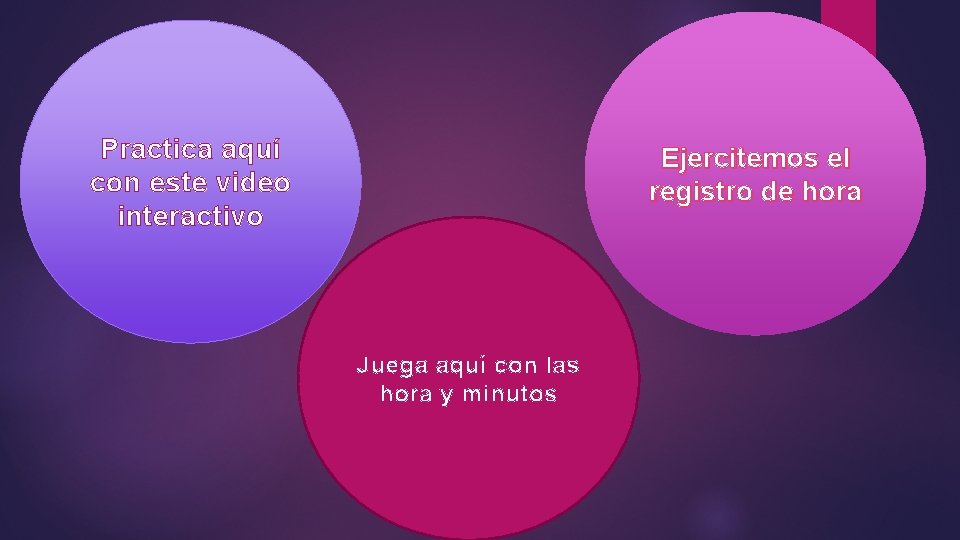 Practica aquí con este video interactivo Ejercitemos el registro de hora Juega aquí con