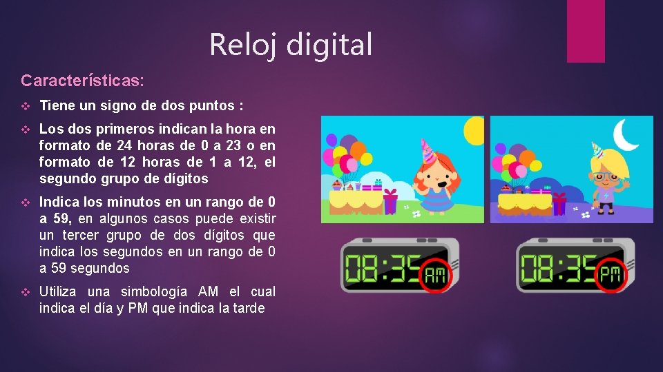 Reloj digital Características: v Tiene un signo de dos puntos : v Los dos