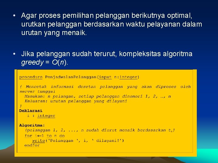  • Agar proses pemilihan pelanggan berikutnya optimal, urutkan pelanggan berdasarkan waktu pelayanan dalam