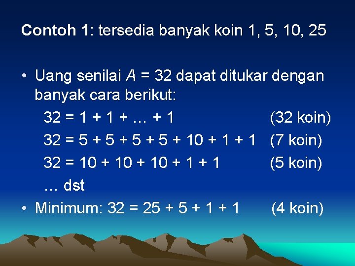 Contoh 1: tersedia banyak koin 1, 5, 10, 25 • Uang senilai A =