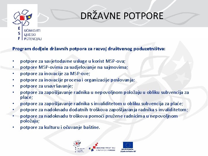 DRŽAVNE POTPORE Program dodjele državnih potpora za razvoj društvenog poduzetništva: • • • potpore