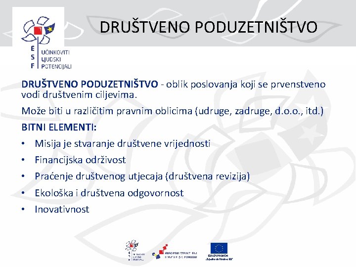 DRUŠTVENO PODUZETNIŠTVO - oblik poslovanja koji se prvenstveno vodi društvenim ciljevima. Može biti u