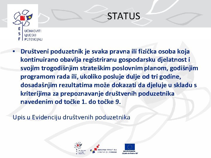 STATUS • Društveni poduzetnik je svaka pravna ili fizička osoba koja kontinuirano obavlja registriranu