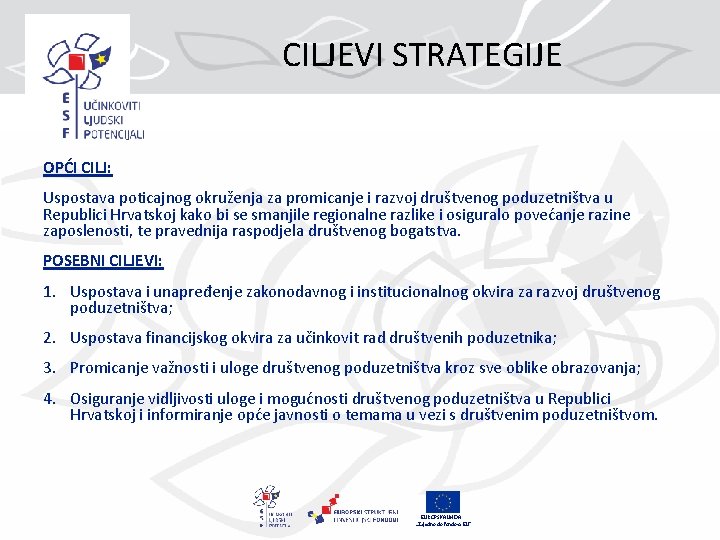 CILJEVI STRATEGIJE OPĆI CILJ: Uspostava poticajnog okruženja za promicanje i razvoj društvenog poduzetništva u