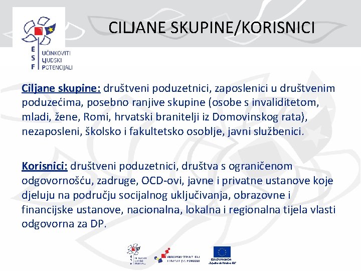 CILJANE SKUPINE/KORISNICI Ciljane skupine: društveni poduzetnici, zaposlenici u društvenim poduzećima, posebno ranjive skupine (osobe