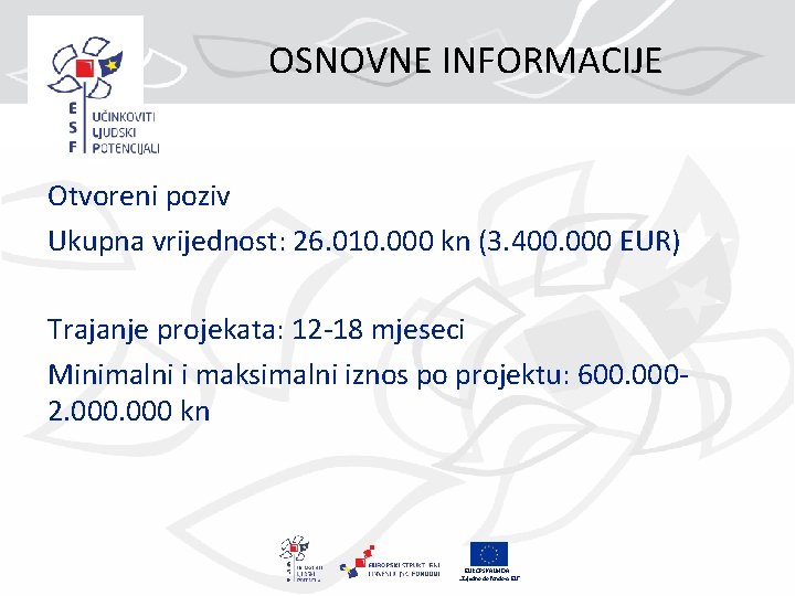 OSNOVNE INFORMACIJE Otvoreni poziv Ukupna vrijednost: 26. 010. 000 kn (3. 400. 000 EUR)