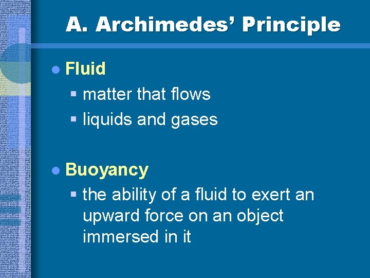 A. Archimedes’ Principle l Fluid § matter that flows § liquids and gases l