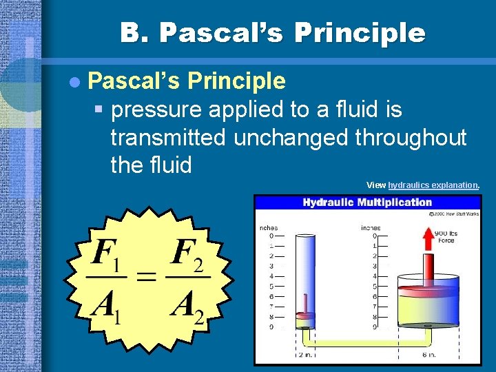 B. Pascal’s Principle l Pascal’s Principle § pressure applied to a fluid is transmitted