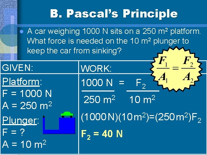 B. Pascal’s Principle l A car weighing 1000 N sits on a 250 m