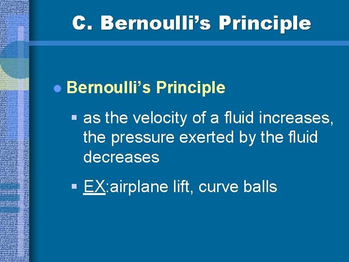 C. Bernoulli’s Principle l Bernoulli’s Principle § as the velocity of a fluid increases,